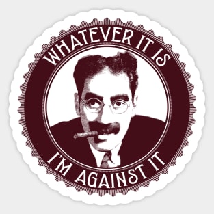 Whatever It Is, I'm Against It Sticker